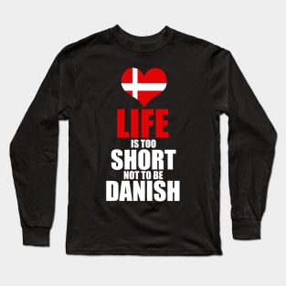 danish - life is too short not be danish Long Sleeve T-Shirt